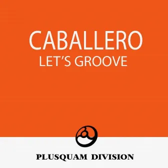 Let's Groove by Caballero