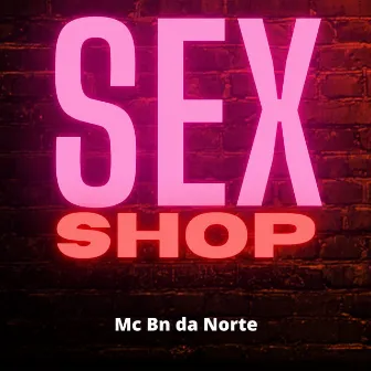 Sex Shop by Mc BN da Norte