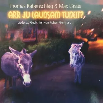 Arr Ju Launsam Tuneit? Lieder zu Gedichten von Robert Gernhardt by Max Lässer