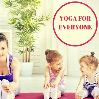 Yoga for Everyone - Mother & Children New Age Music for Meditation by Yoga Workout Music In Mind