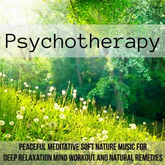 Psychotherapy - Peaceful Meditative Soft Nature Music for Deep Relaxation Mind Workout and Natural Remedies by Nature Caldwell