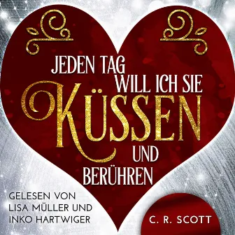 Jeden Tag will ich sie küssen und berühren by C. R. Scott