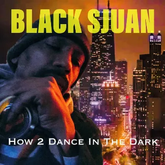 How 2 Dance In The Dark by Black Sjuan