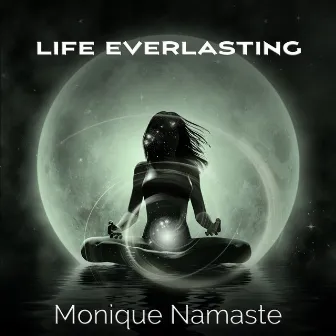 Life Everlasting by Monique Namaste