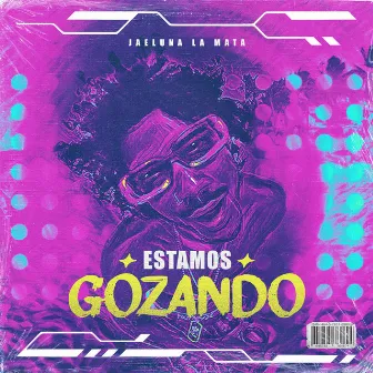 ESTAMOS GOZANDO by Jaeluna La Mata