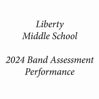 Liberty Middle School 2024 Band Assessment Performance (Live) by Liberty Middle School Concert Band