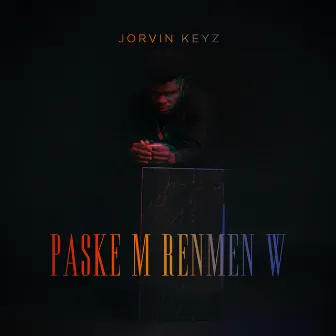 Paske m' Renmen w' by Jorvin Keyz