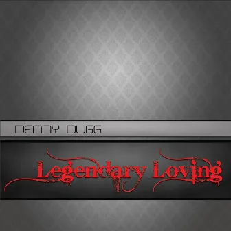 Legendary Loving by Denny Dugg