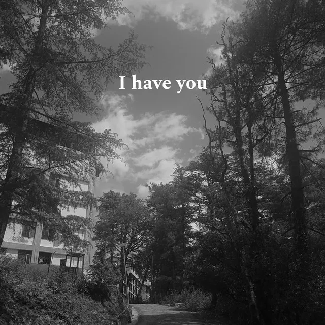 I Have You