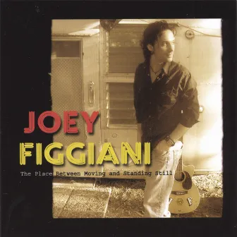 The Place Between Moving and Standing Still by Joey Figgiani