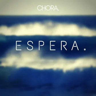 Espera. by Chora.