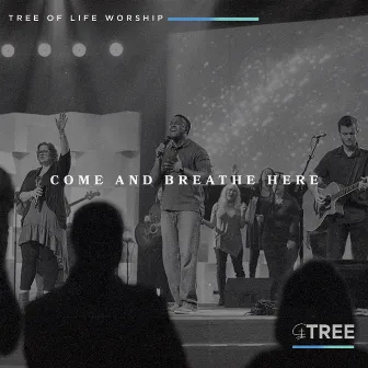 Come and Breathe Here by Tree of Life Worship