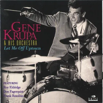 Let Me Off Uptown by Gene Krupa & His Orchestra