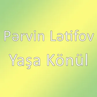 Yaşa Könül by Pərvin Lətifov