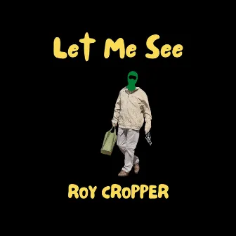 Let Me See by Roy Cropper