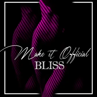 Make It Official by Bliss