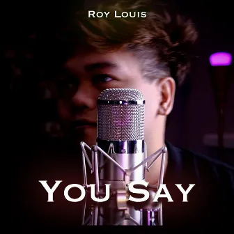 You Say by Roy Louis