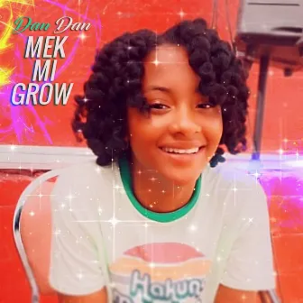 Mek Mi Grow by Dan Dan