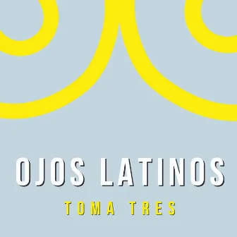 Ojos Latinos by Toma Tres