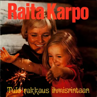 Tule rakkaus ihmisrintaan by Raita Karpo