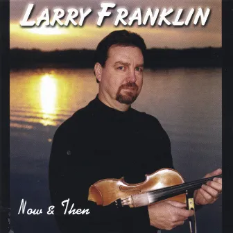 Now & Then by Larry Franklin