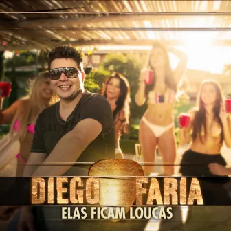 Elas Ficam Loucas (Ao Vivo) by Diego Faria