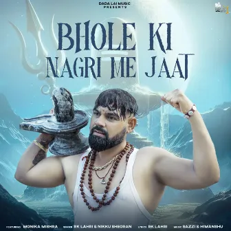 Bhole Ki Nagri Me Jaat (feat. Monika Mishra) by Nikku Sheoran