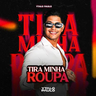 Tira Minha Roupa by Ytalo Paulo