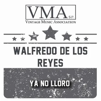 Ya No Lloro by Walfredo De Los Reyes