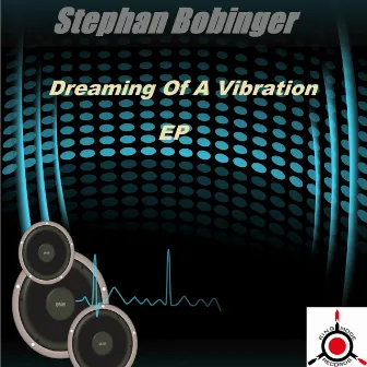 Dreaming Of A Vibration by Stephan Bobinger