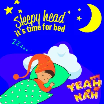 Sleepy Head (It’s Time For Bed) by Yeah Nah