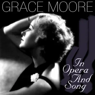 Grace Moore In Opera And Song by Grace Moore