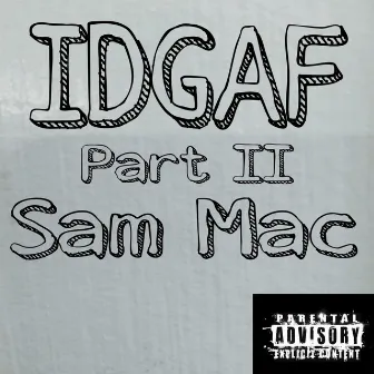 I Dont Give a Fuck, Pt. 2 by Sam Mac