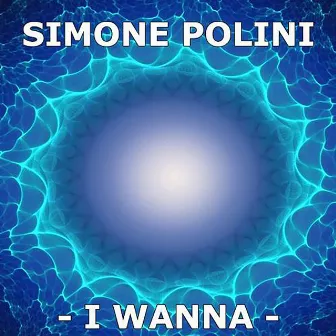 I Wanna by Simone Polini