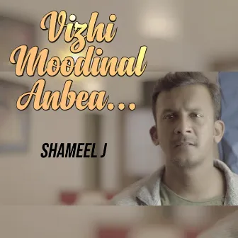 Vizhi Moodinal Anbea by Shameel J