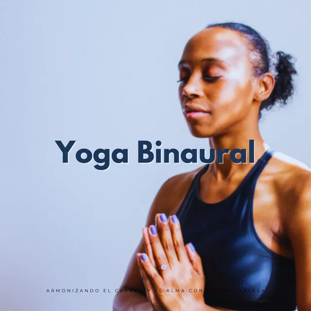 Yoga Binaural: Armonizando El Cuerpo Y El Alma Con La Naturaleza