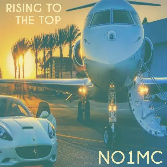 Rising to the Top by No1MC