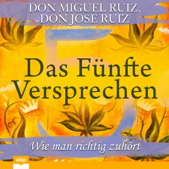 Das Fünfte Versprechen [Wie man richtig zuhört (Ungekürzt)] by Don Miguel Ruiz