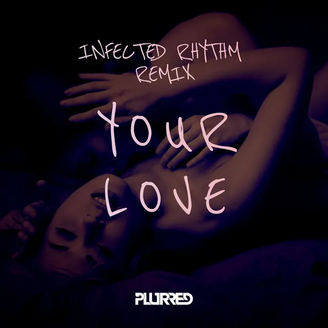 Your Love (Infected Rhythm Remix)