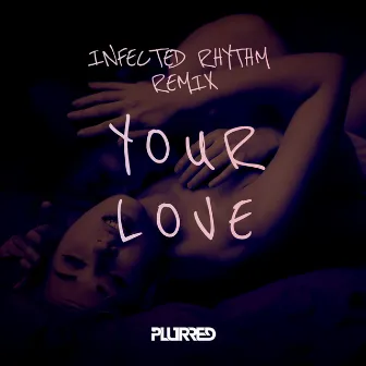 Your Love (Infected Rhythm Remix) by Infected Rhythm