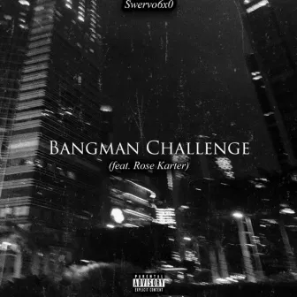 Bangman Challenge by Swervo6x0