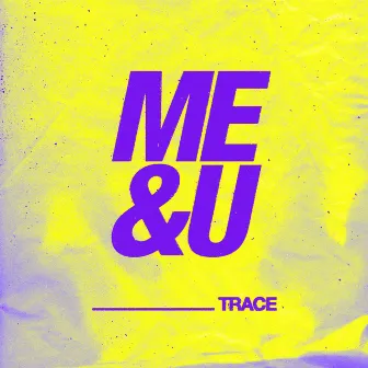 Me & U by Trace