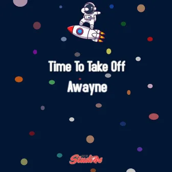 Time To Take Off by Awayne