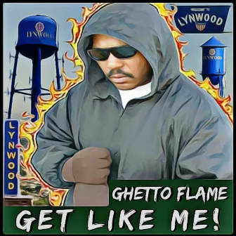 Get Like Me! by Ghetto Flame