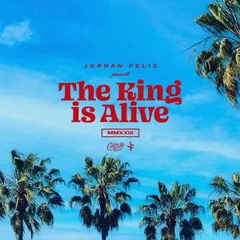 The King Is Alive by Jordan Feliz