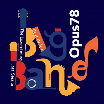 The Luxembourg Jazz Session by Big Band Opus 78