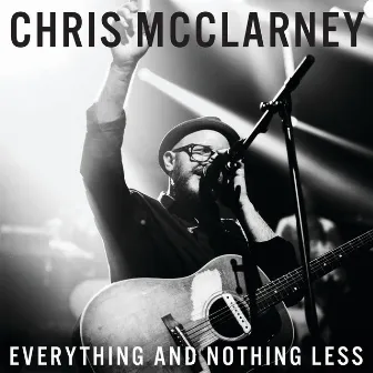 Everything And Nothing Less (Live) by Chris McClarney