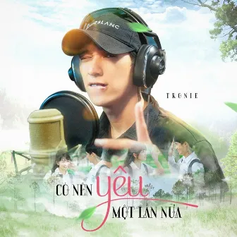 Có Nên Yêu Một Lần Nữa (Học Đường Nổi Loạn 9 Original Soundtrack) by Tronie Ngo