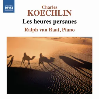 Koechlin: Les heures persanes by Ralph van Raat