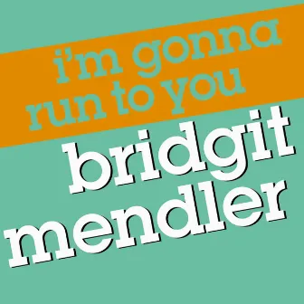 I'm Gonna Run To You by Bridgit Mendler